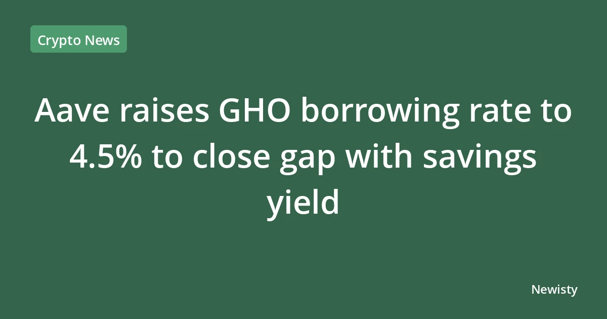 Aave raises GHO borrowing rate to 4.5% to close gap with savings yield