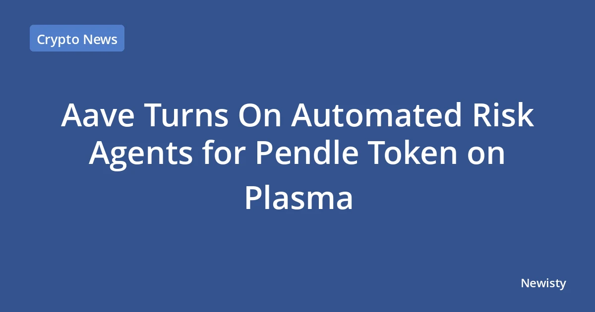 Aave Turns On Automated Risk Agents for Pendle Token on Plasma