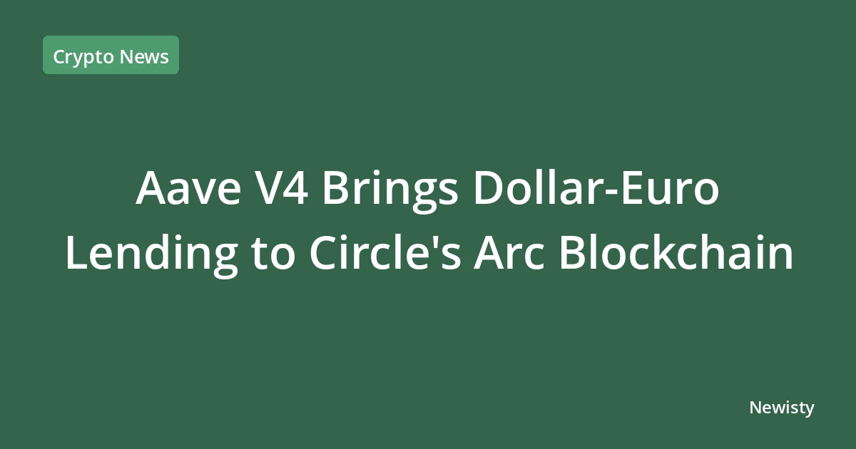Aave V4 Brings Dollar-Euro Lending to Circle's Arc Blockchain
