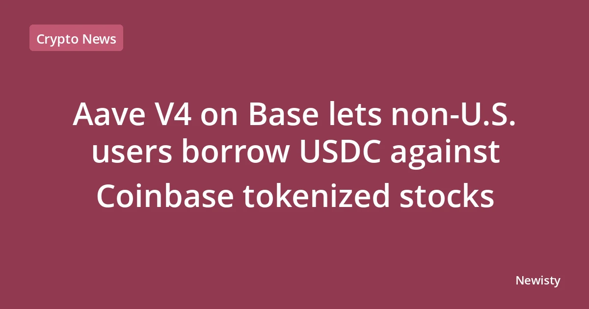 Aave V4 on Base lets non-U.S. users borrow USDC against Coinbase tokenized stocks