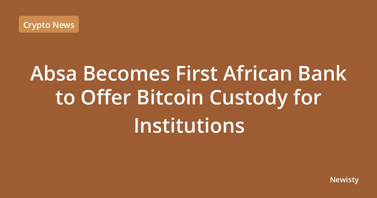 Absa Becomes First African Bank to Offer Bitcoin Custody for Institutions