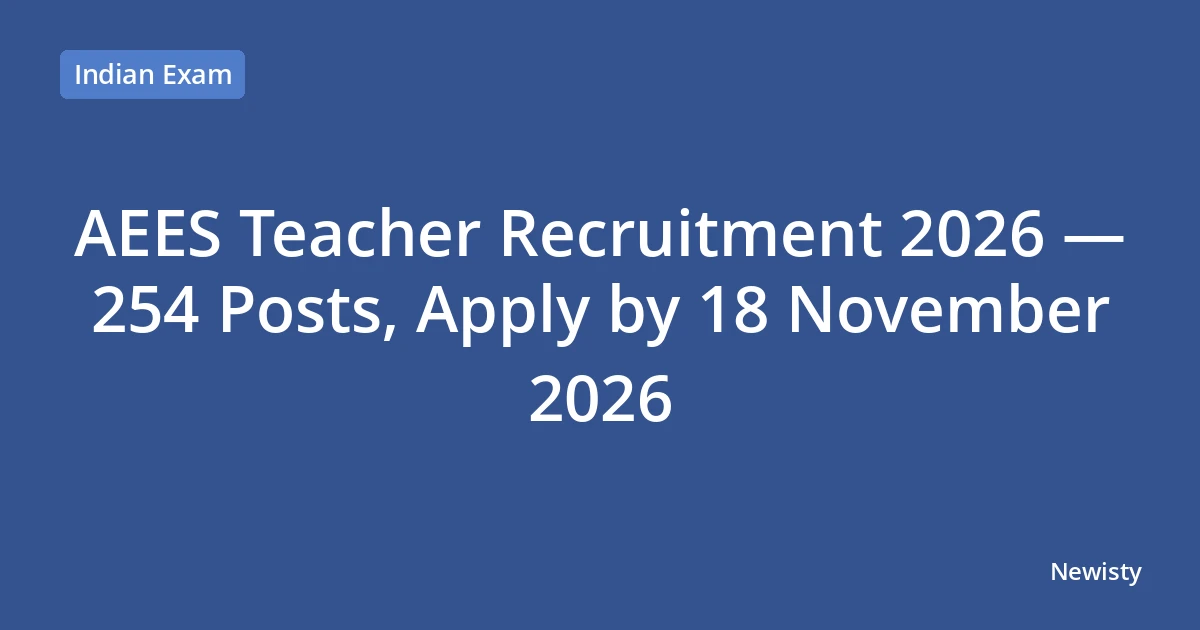 AEES Teacher Recruitment 2026 — 254 Posts, Apply by 18 November 2026