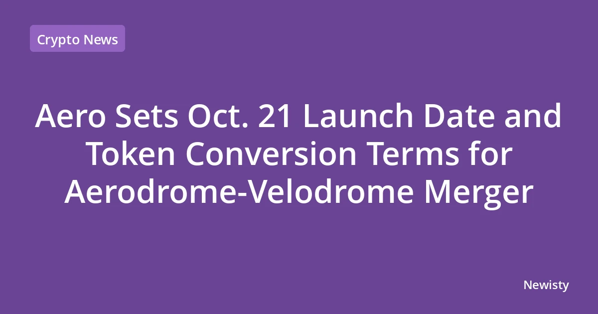 Aero Sets Oct. 21 Launch Date and Token Conversion Terms for Aerodrome-Velodrome Merger