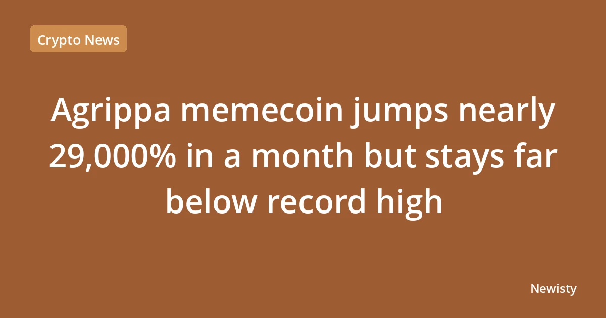 Agrippa memecoin jumps nearly 29,000% in a month but stays far below record high