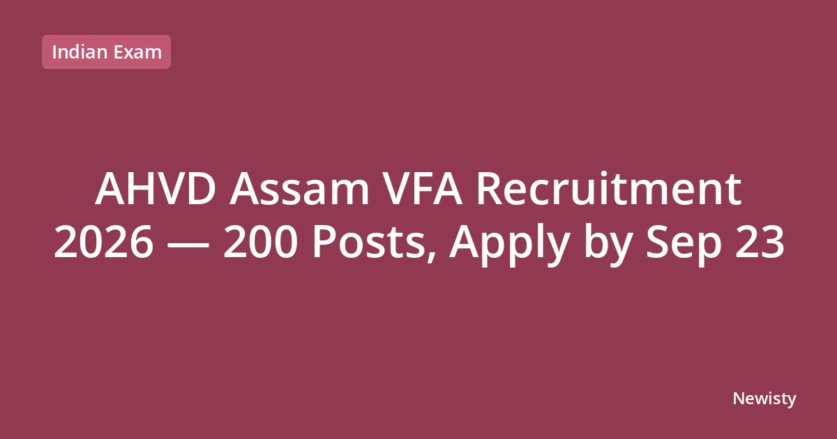 AHVD Assam VFA Recruitment 2026 — 200 Posts, Apply by Sep 23