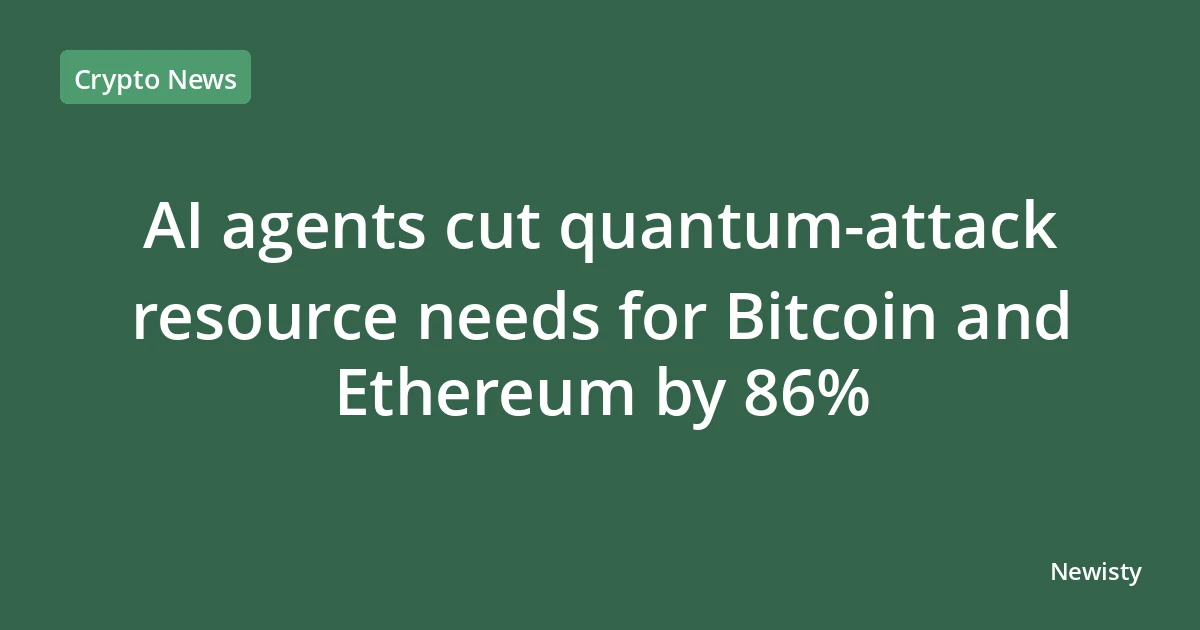 AI agents cut quantum‑attack resource needs for Bitcoin and Ethereum by 86%