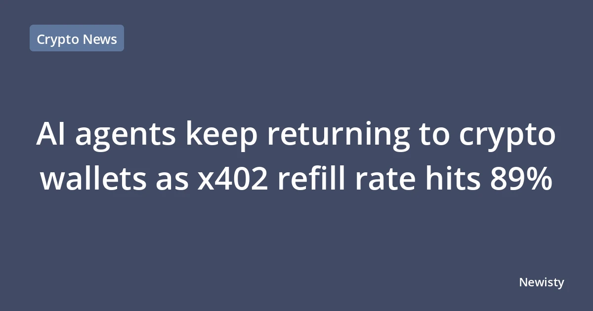 AI agents keep returning to crypto wallets as x402 refill rate hits 89%