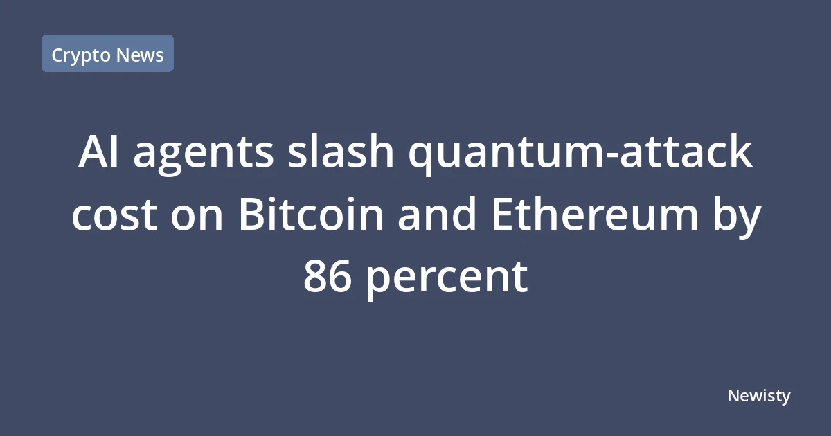 AI agents slash quantum‑attack cost on Bitcoin and Ethereum by 86 percent