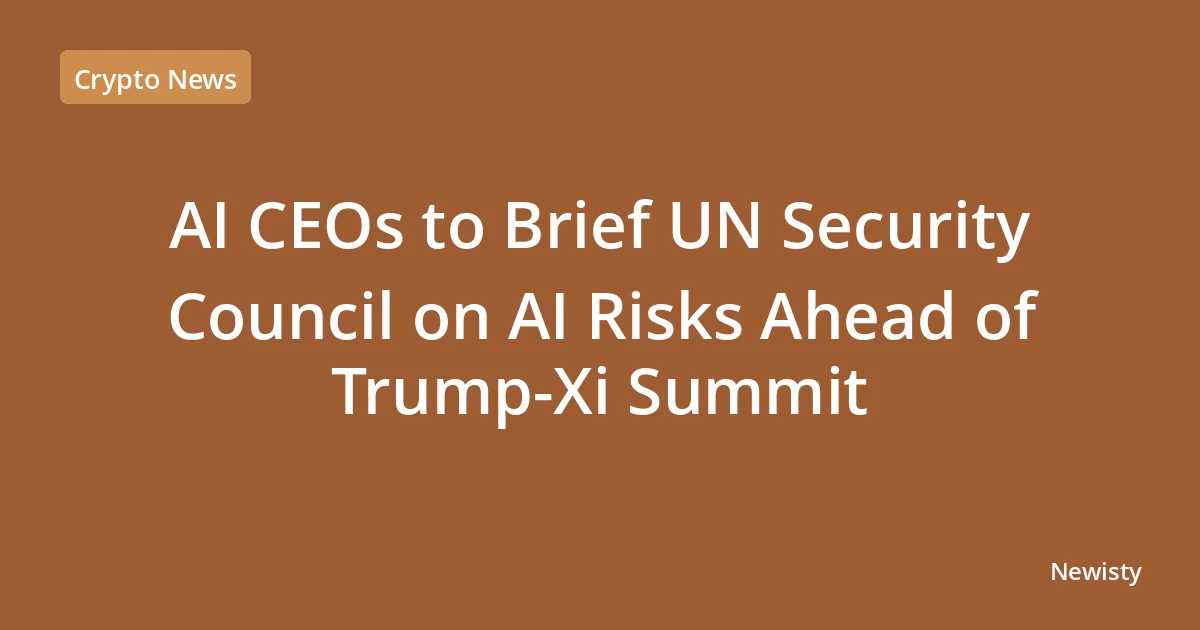 AI CEOs to Brief UN Security Council on AI Risks Ahead of Trump-Xi Summit