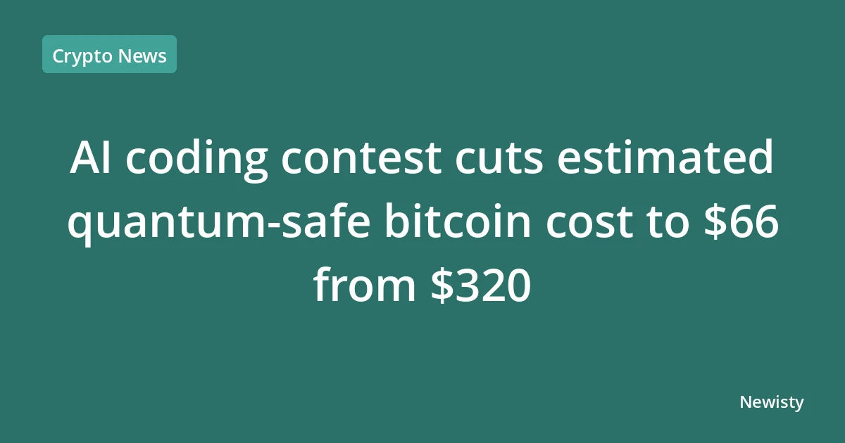 AI coding contest cuts estimated quantum-safe bitcoin cost to $66 from $320