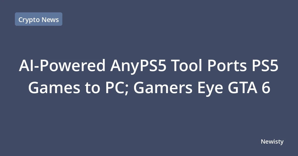 AI-Powered AnyPS5 Tool Ports PS5 Games to PC; Gamers Eye GTA 6