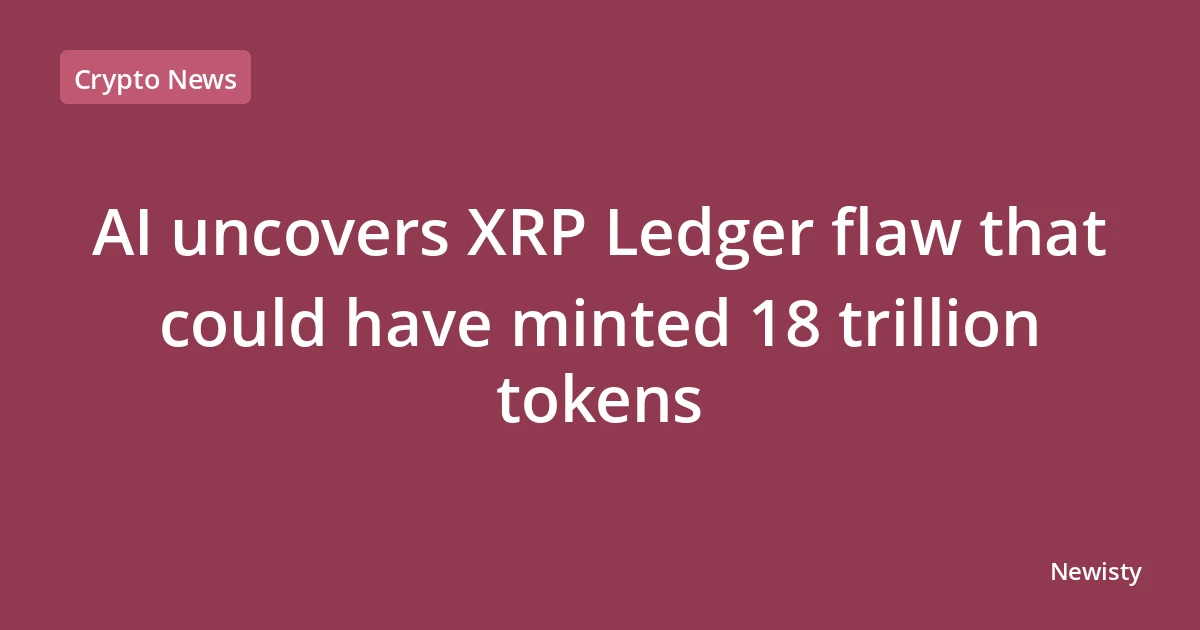 AI uncovers XRP Ledger flaw that could have minted 18 trillion tokens