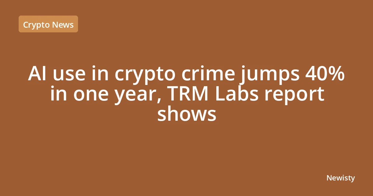 AI use in crypto crime jumps 40% in one year, TRM Labs report shows