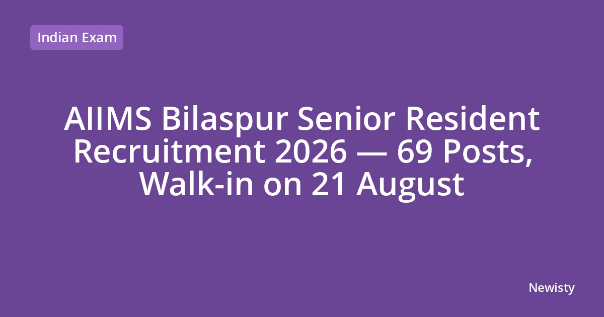 AIIMS Bilaspur Senior Resident Recruitment 2026 — 69 Posts, Walk-in on 21 August