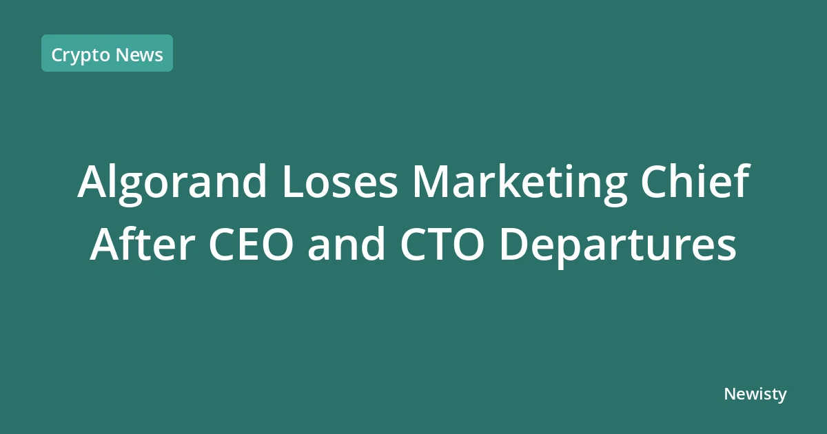 Algorand Loses Marketing Chief After CEO and CTO Departures