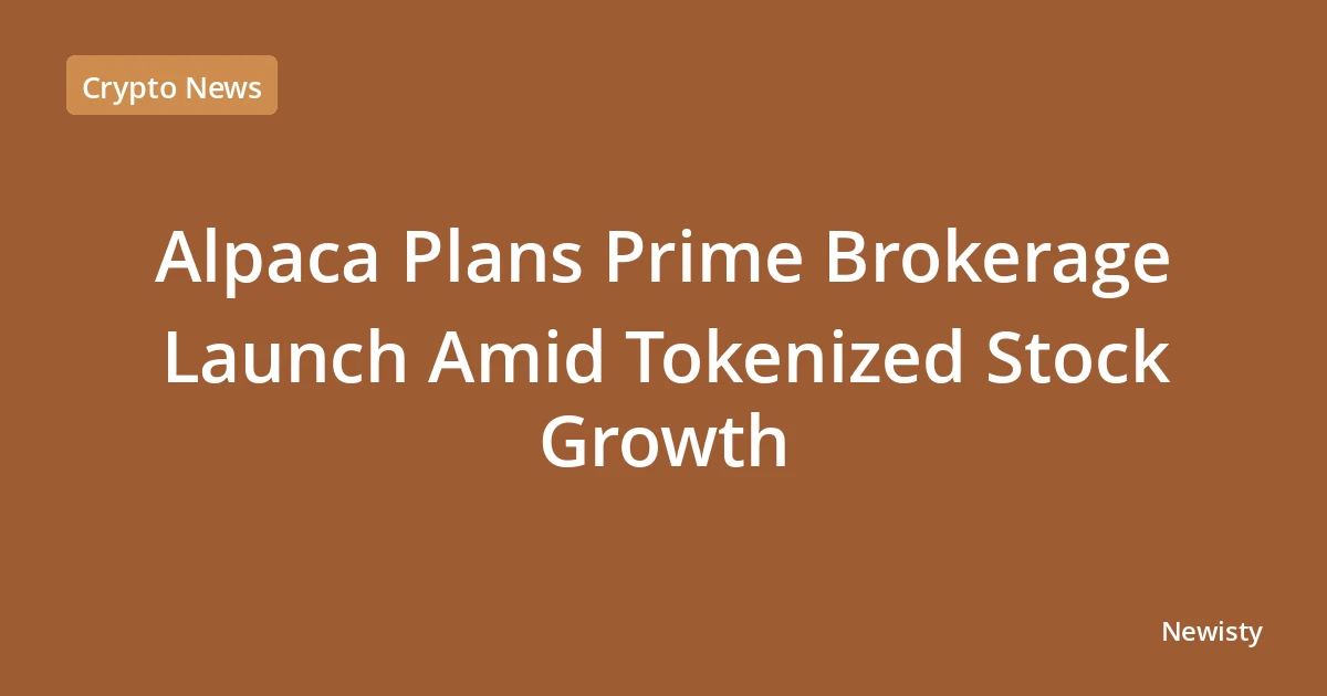 Alpaca Plans Prime Brokerage Launch Amid Tokenized Stock Growth