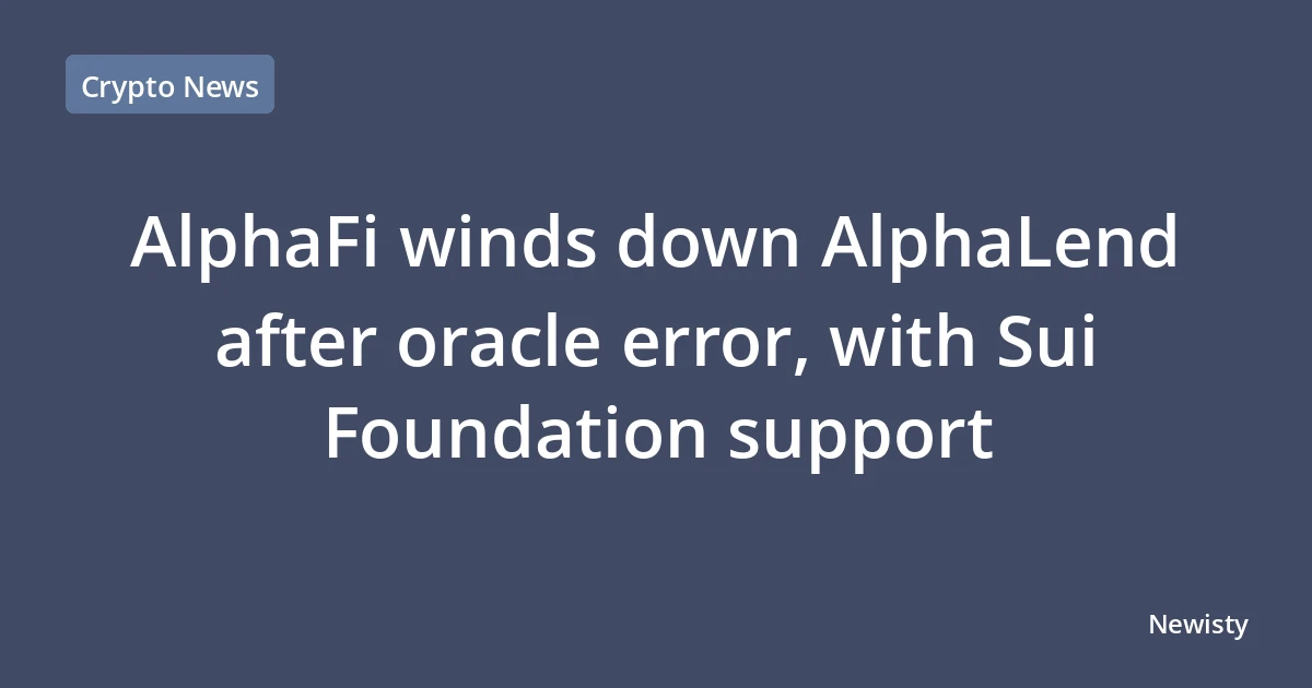 AlphaFi winds down AlphaLend after oracle error, with Sui Foundation support