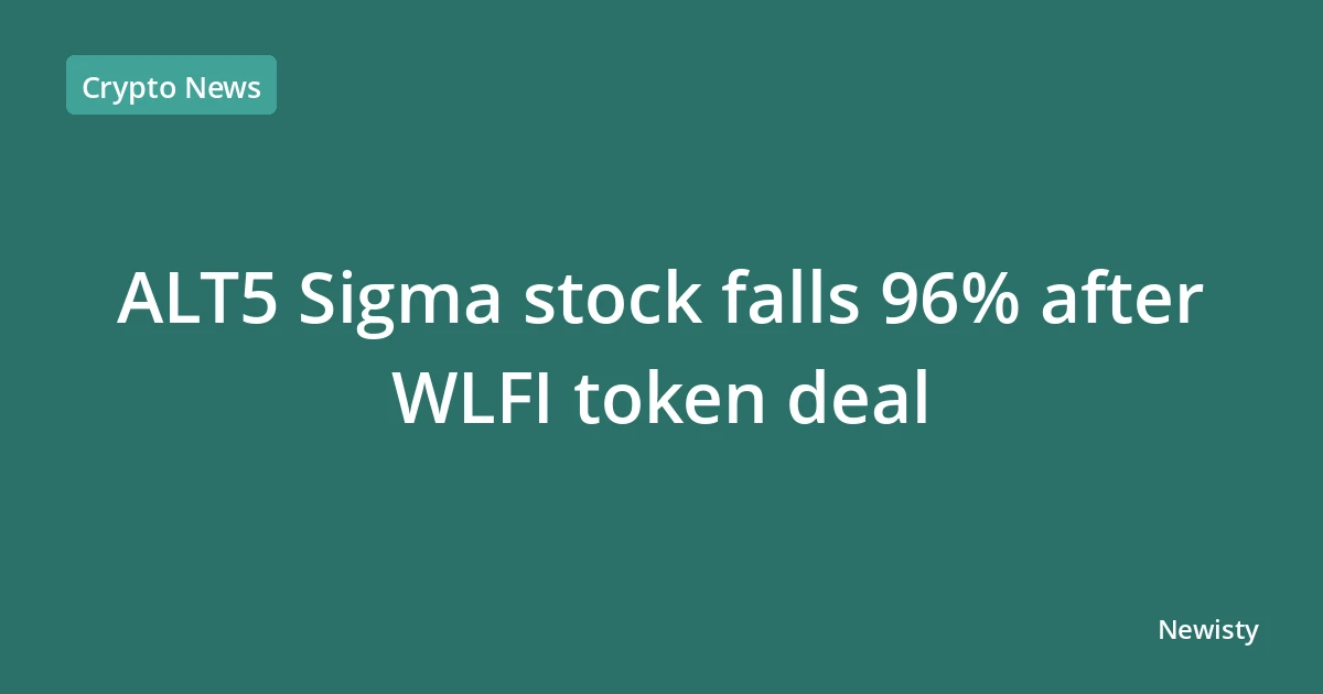 ALT5 Sigma stock falls 96% after WLFI token deal
