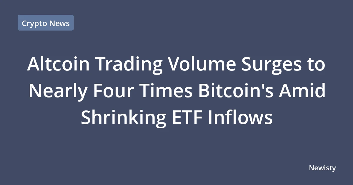 Altcoin Trading Volume Surges to Nearly Four Times Bitcoin's Amid Shrinking ETF Inflows