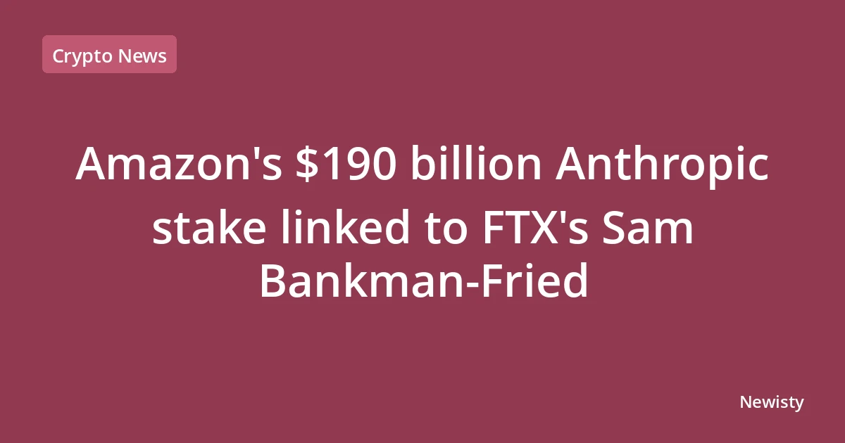Amazon's $190 billion Anthropic stake linked to FTX's Sam Bankman-Fried