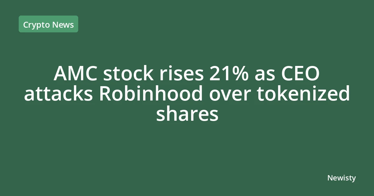AMC stock rises 21% as CEO attacks Robinhood over tokenized shares