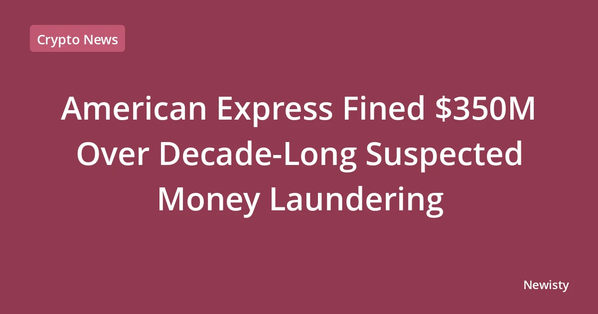 American Express Fined $350M Over Decade-Long Suspected Money Laundering