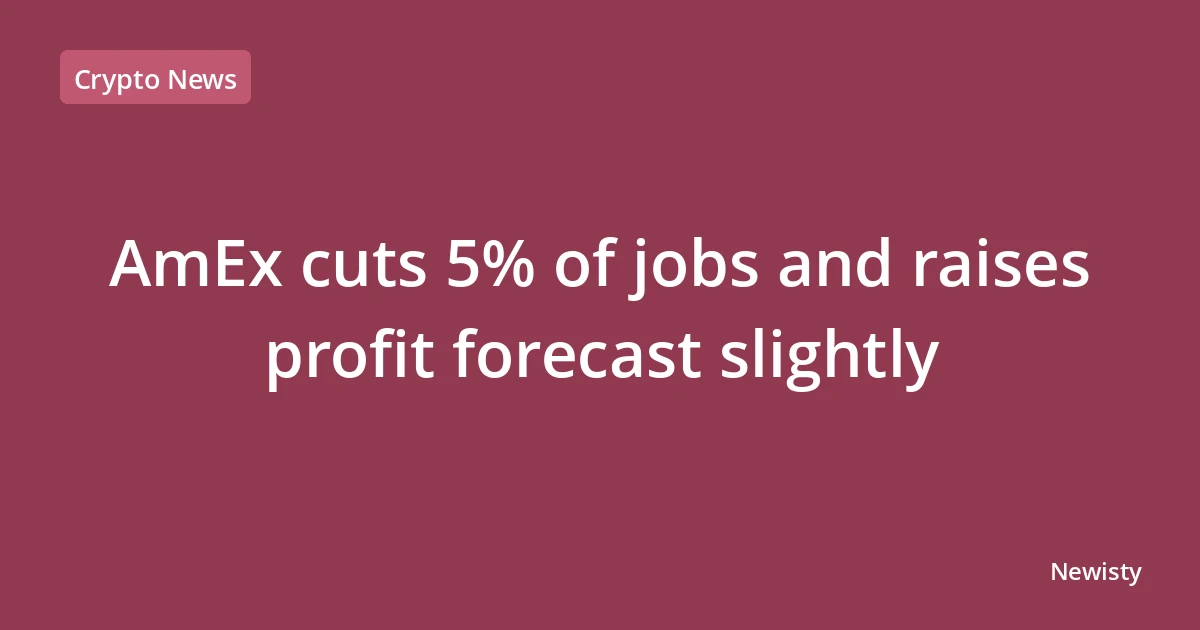 AmEx cuts 5% of jobs and raises profit forecast slightly