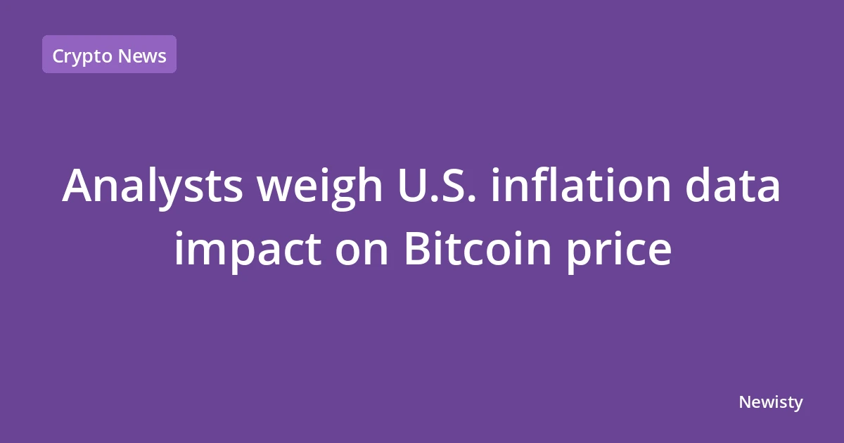 Analysts weigh U.S. inflation data impact on Bitcoin price