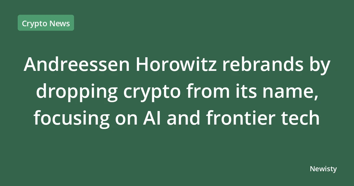 Andreessen Horowitz rebrands by dropping crypto from its name, focusing on AI and frontier tech