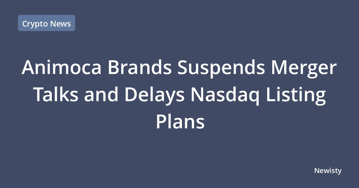 Animoca Brands Suspends Merger Talks and Delays Nasdaq Listing Plans