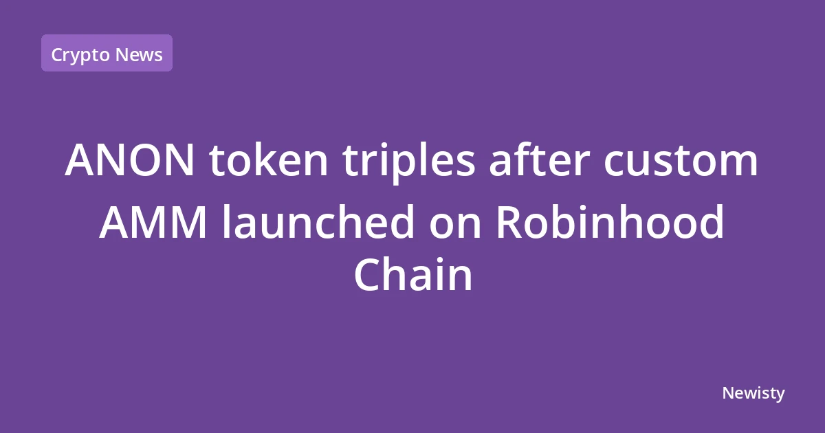 ANON token triples after custom AMM launched on Robinhood Chain