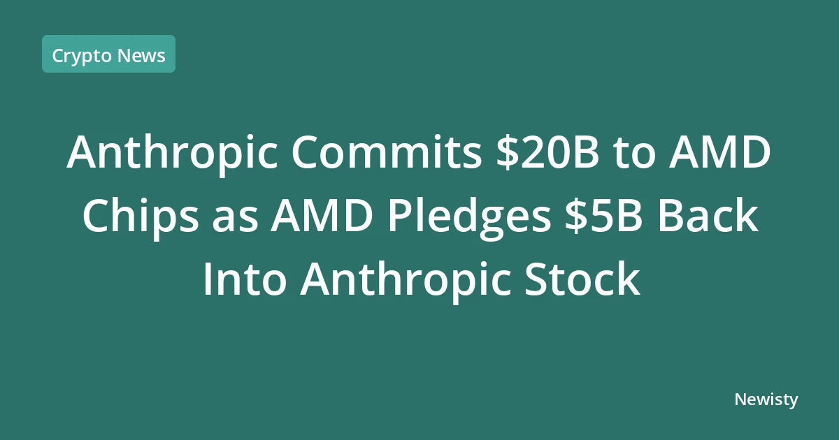 Anthropic Commits $20B to AMD Chips as AMD Pledges $5B Back Into Anthropic Stock