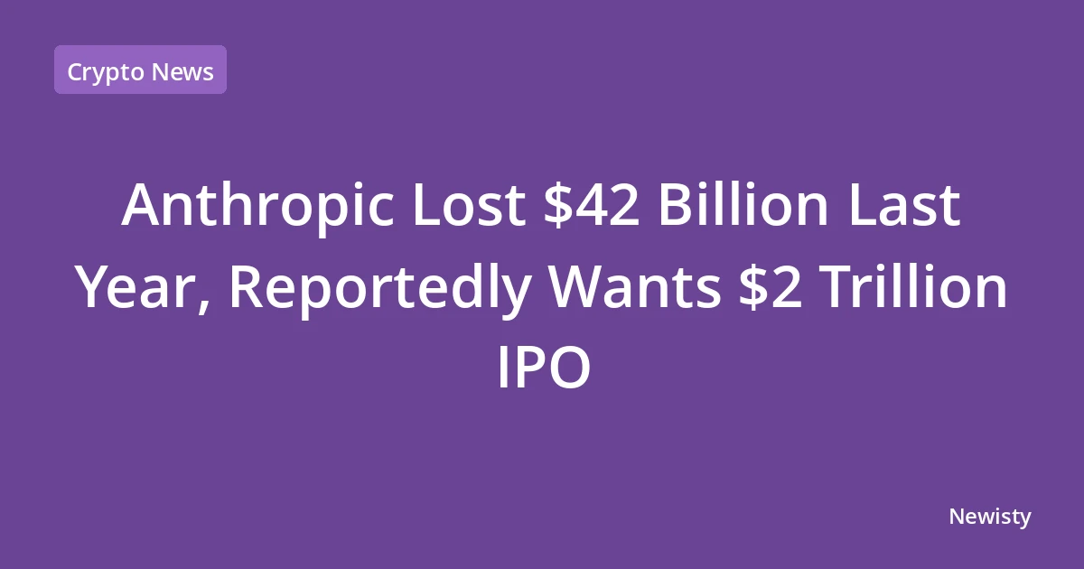 Anthropic Lost $42 Billion Last Year, Reportedly Wants $2 Trillion IPO