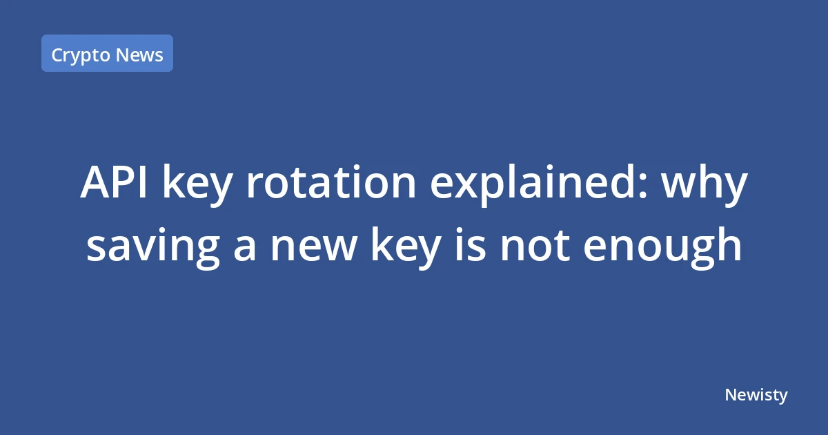API key rotation explained: why saving a new key is not enough