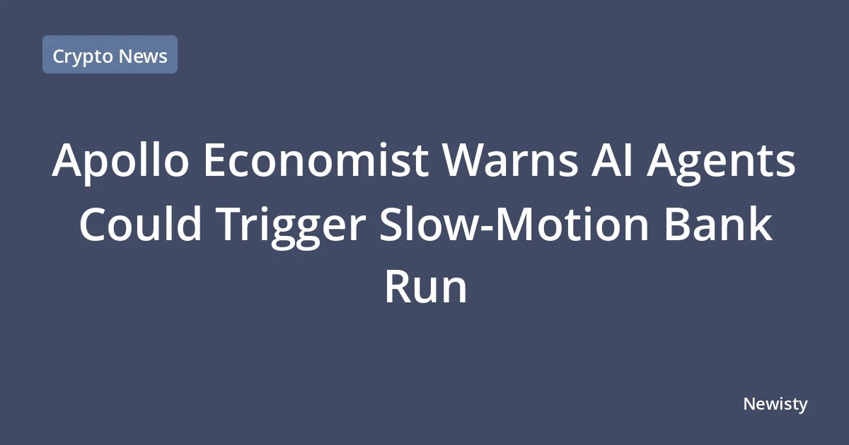 Apollo Economist Warns AI Agents Could Trigger Slow-Motion Bank Run