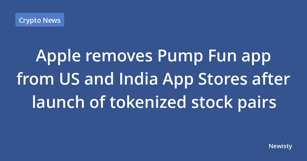 Apple removes Pump Fun app from US and India App Stores after launch of tokenized stock pairs