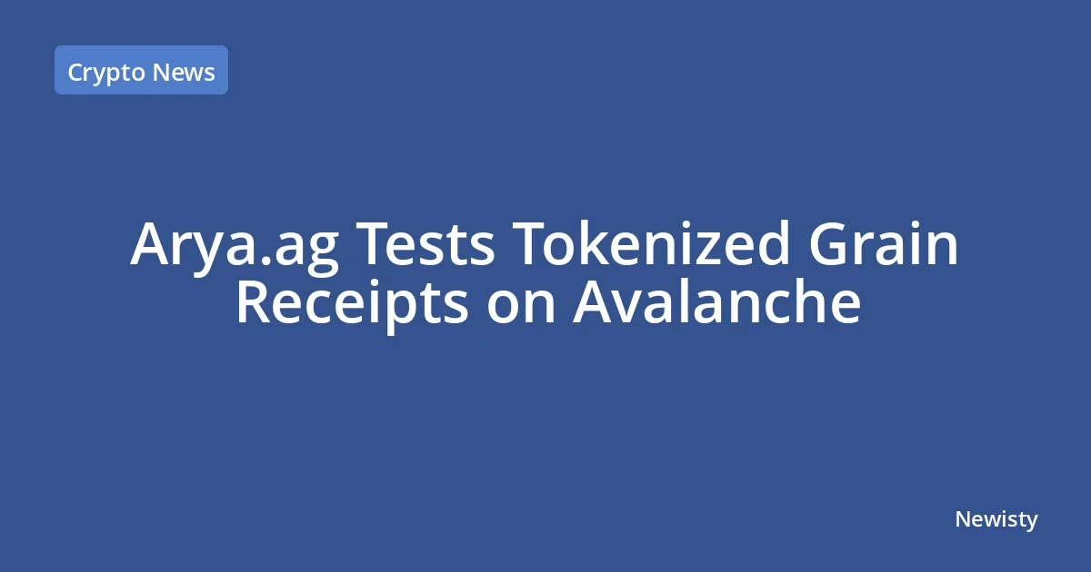 Arya.ag Tests Tokenized Grain Receipts on Avalanche