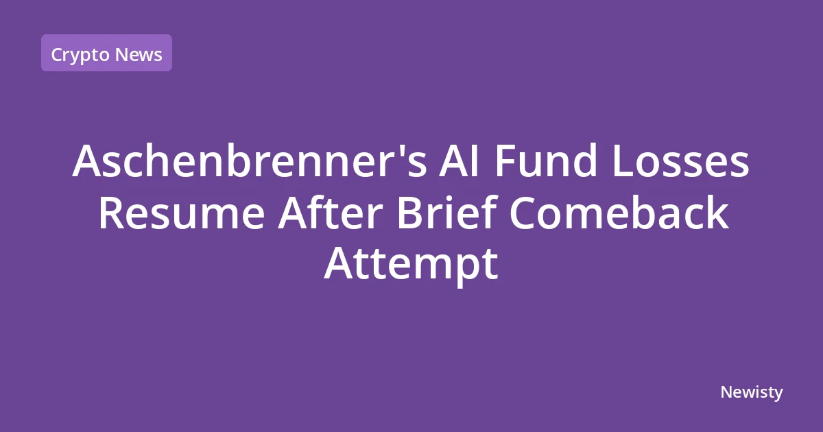 Aschenbrenner's AI Fund Losses Resume After Brief Comeback Attempt