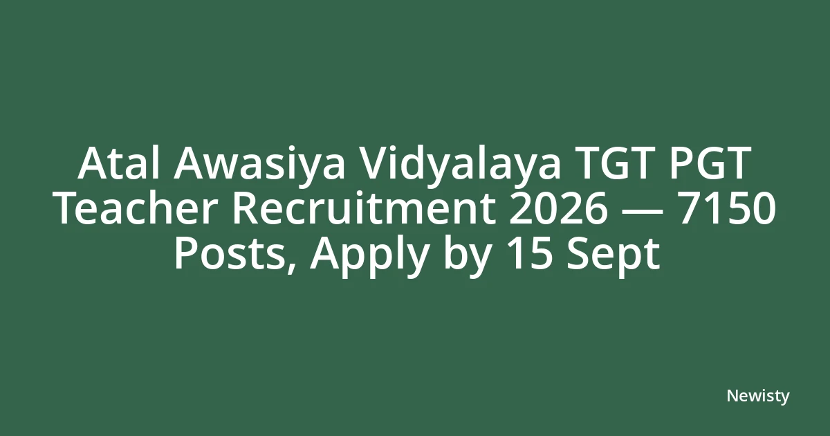 Atal Awasiya Vidyalaya TGT PGT Teacher Recruitment 2026 — 7150 Posts, Apply by 15 Sept