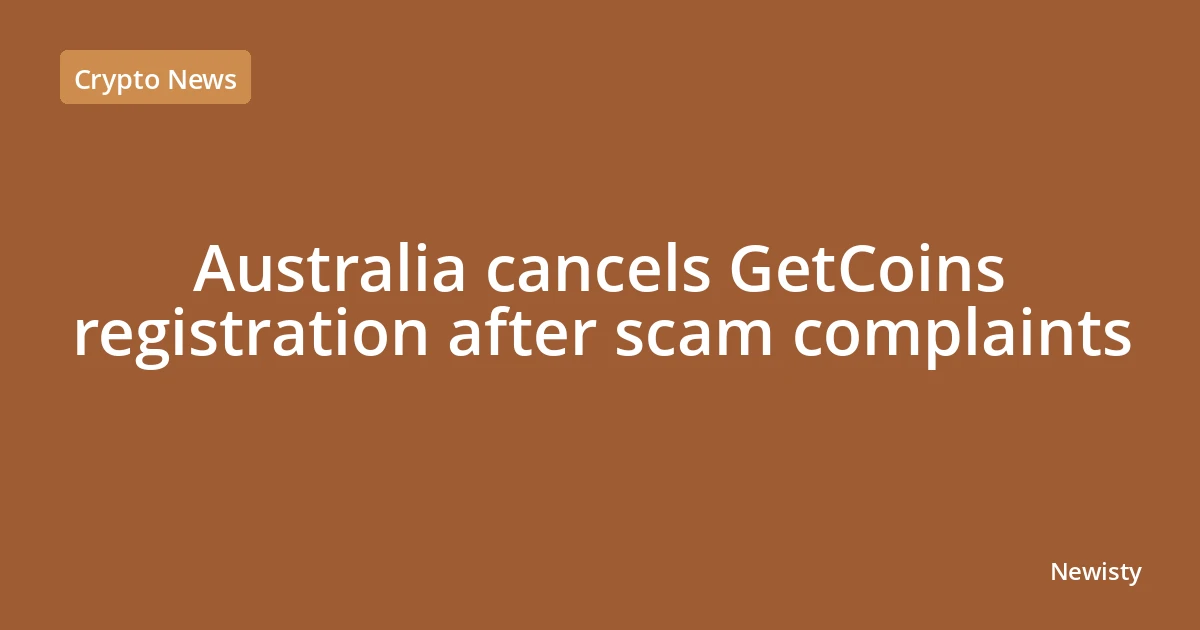Australia cancels GetCoins registration after scam complaints