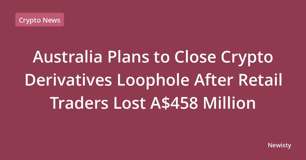 Australia Plans to Close Crypto Derivatives Loophole After Retail Traders Lost A$458 Million
