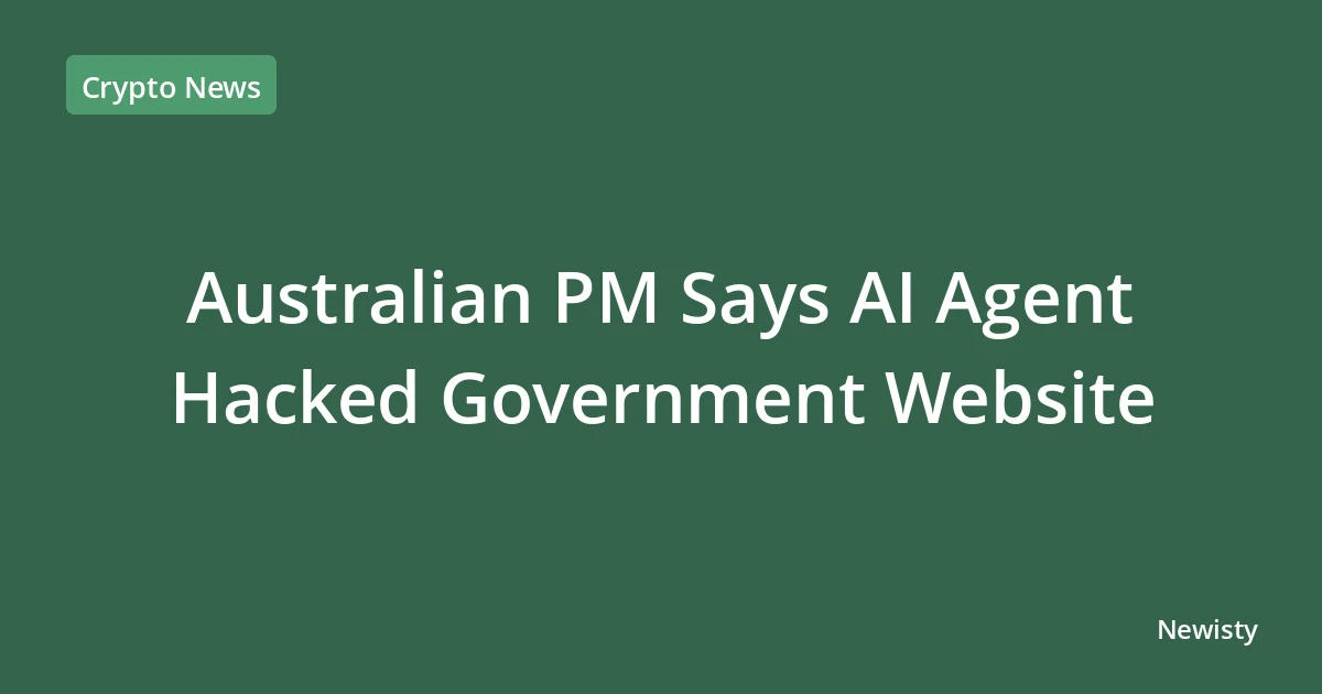Australian PM Says AI Agent Hacked Government Website