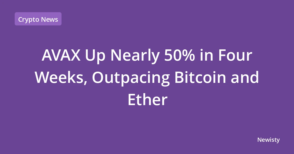 AVAX Up Nearly 50% in Four Weeks, Outpacing Bitcoin and Ether