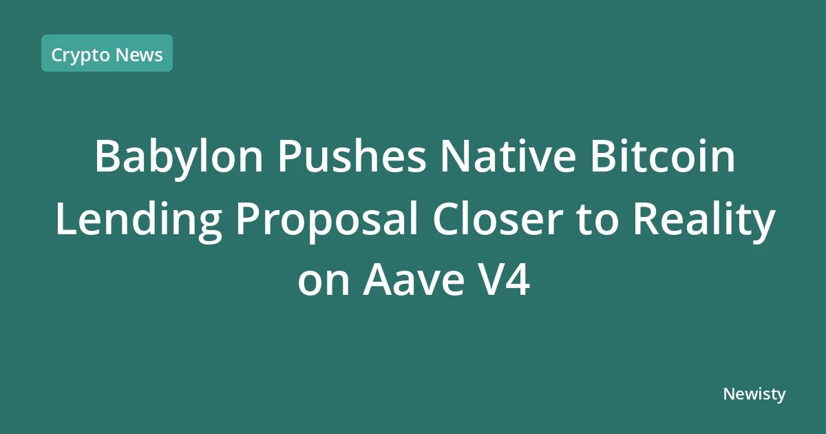 Babylon Pushes Native Bitcoin Lending Proposal Closer to Reality on Aave V4