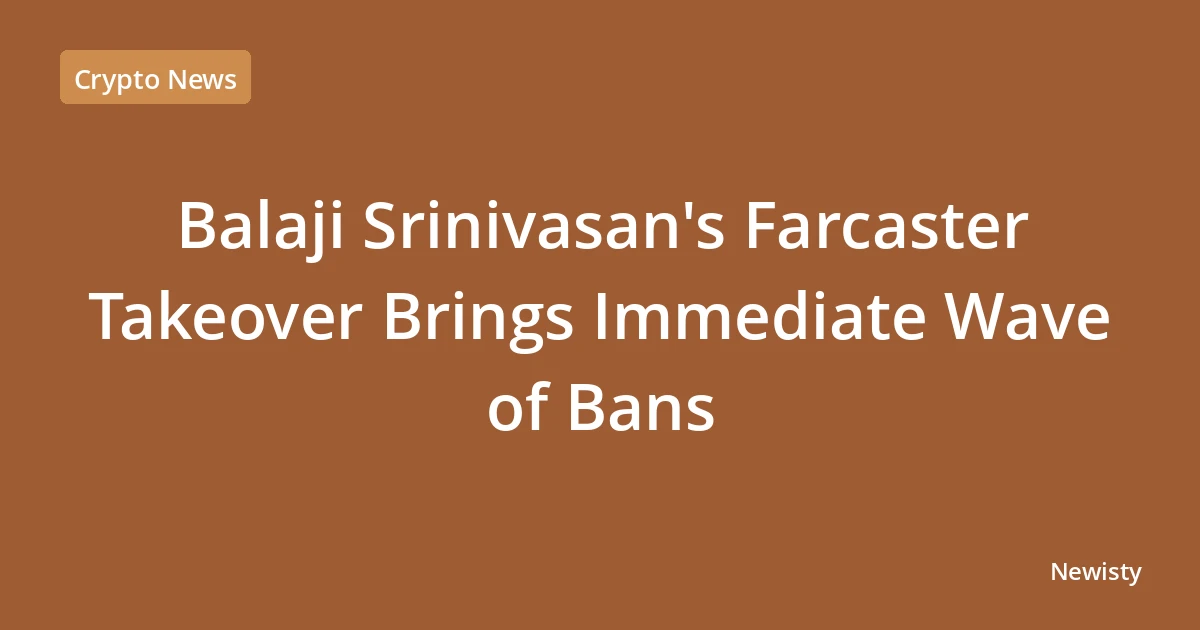 Balaji Srinivasan's Farcaster Takeover Brings Immediate Wave of Bans