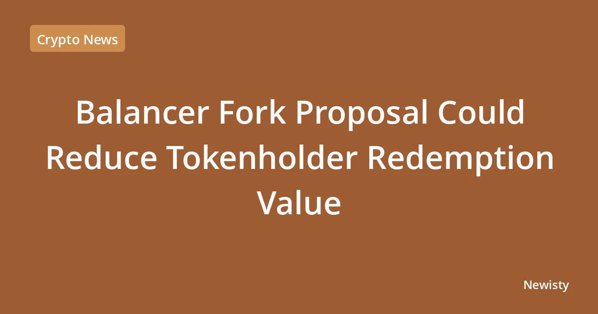 Balancer Fork Proposal Could Reduce Tokenholder Redemption Value