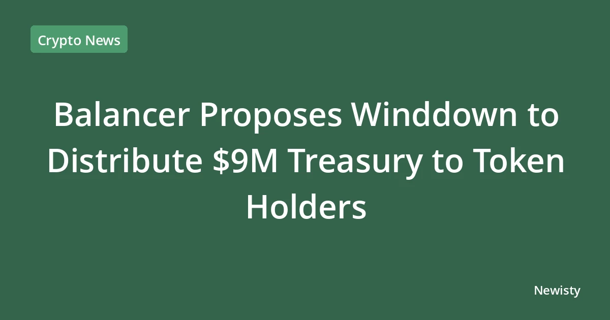 Balancer Proposes Winddown to Distribute $9M Treasury to Token Holders