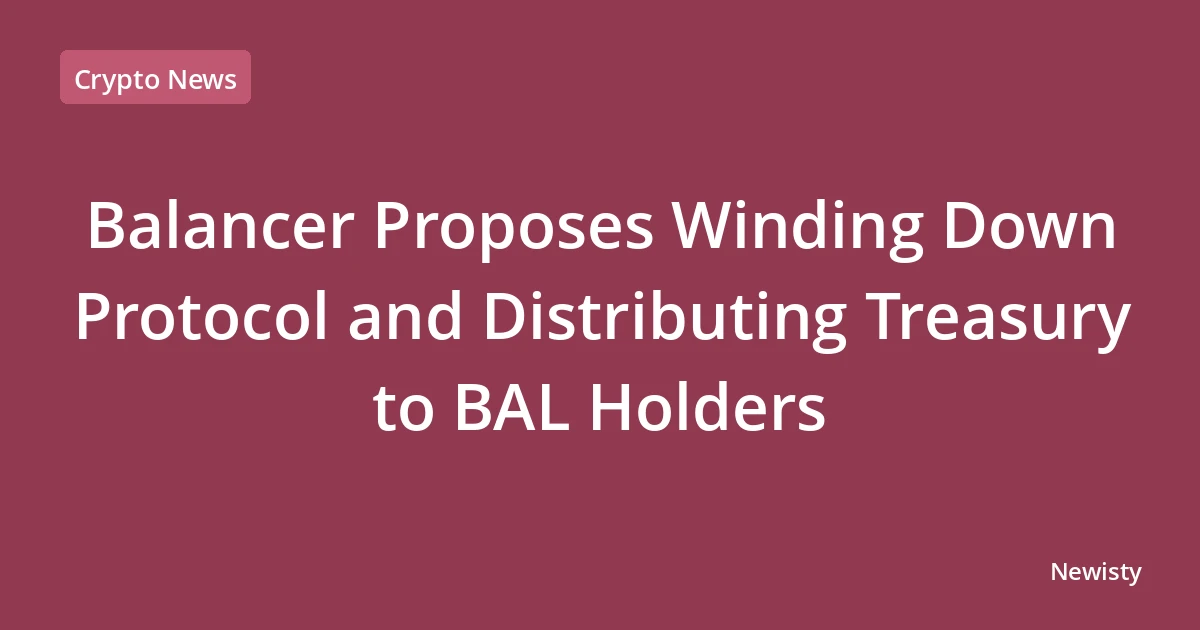 Balancer Proposes Winding Down Protocol and Distributing Treasury to BAL Holders