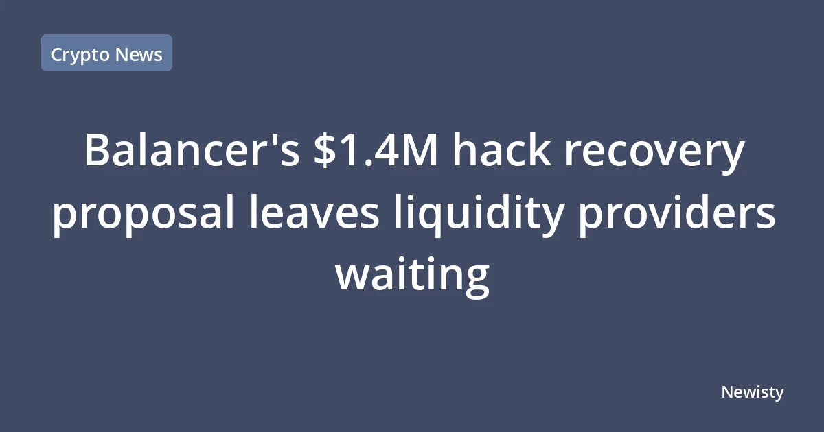Balancer's $1.4M hack recovery proposal leaves liquidity providers waiting