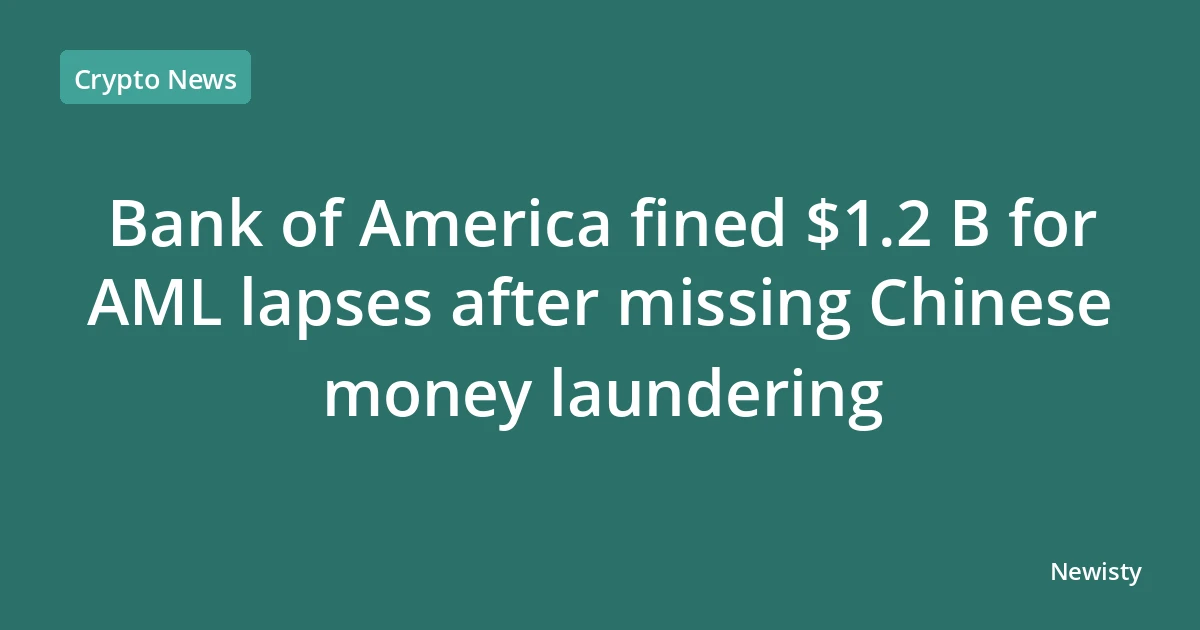 Bank of America fined $1.2 B for AML lapses after missing Chinese money laundering